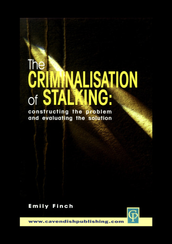 The Criminalisation of Stalking: Constructing the Problem and Evaluating the Solution
