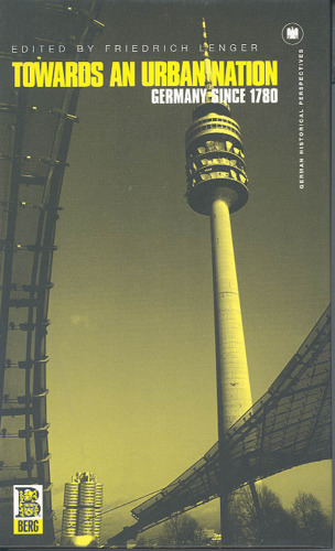 Towards an Urban Nation: Germany since 178 (German Historical Perspectives)
