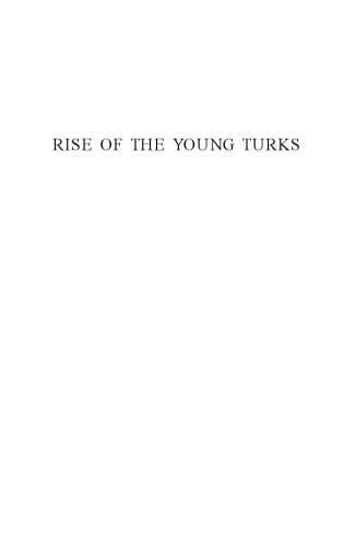 Rise of the Young Turks: Politics, the Military and Ottoman Collapse