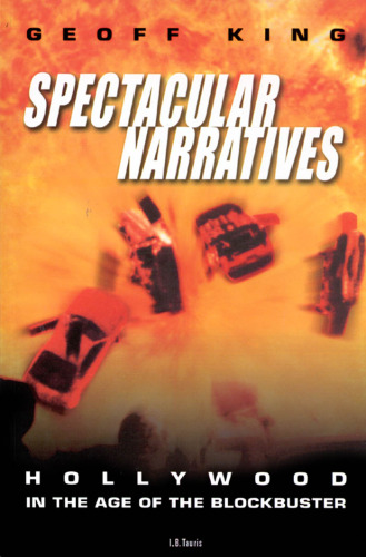 Spectacular Narratives: Hollywood in the Age of the Blockbuster