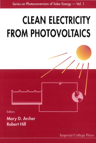 Clean Electricity from Photovoltaics (Series on Photoconversion of Solar Energy, Volume 1)