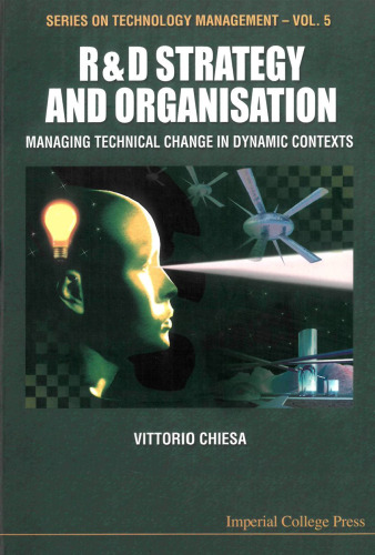 R&D Strategy & Organization: Managing Technical Change in Dynamic Contexts