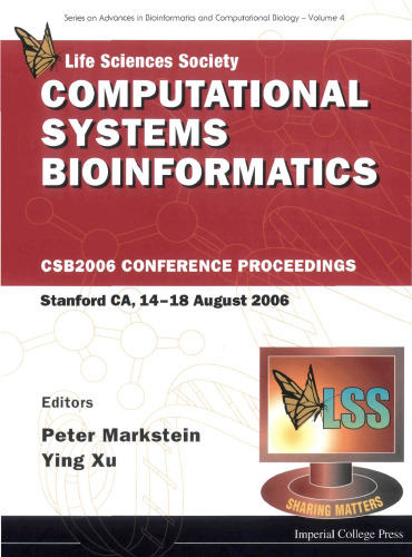 Computational Systems Bioinformatics: CSB2006 Conference Proceedings Stanford CA, 14-18 August 2006 (Series on Advances in Bioinformatics and Computational Biology)