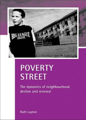 Poverty Street: The Dynamics of Neighbourhood Decline and Renewal (CASE Studies on Poverty, Place & Policy)