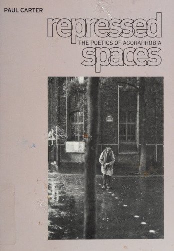 Repressed spaces : the poetics of agoraphobia