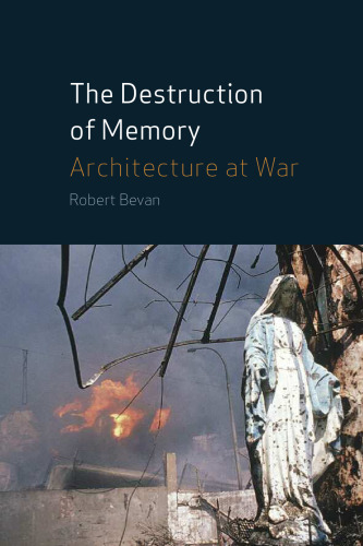 The Destruction of Memory: Architectural and Cultural Warfare