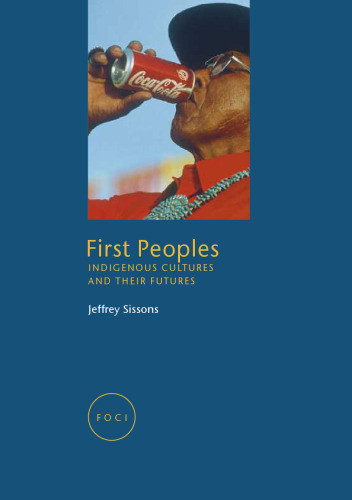 First Peoples: Indigenous Cultures and Their Futures (Reaktion Books - Focus on Contemporary Issues)