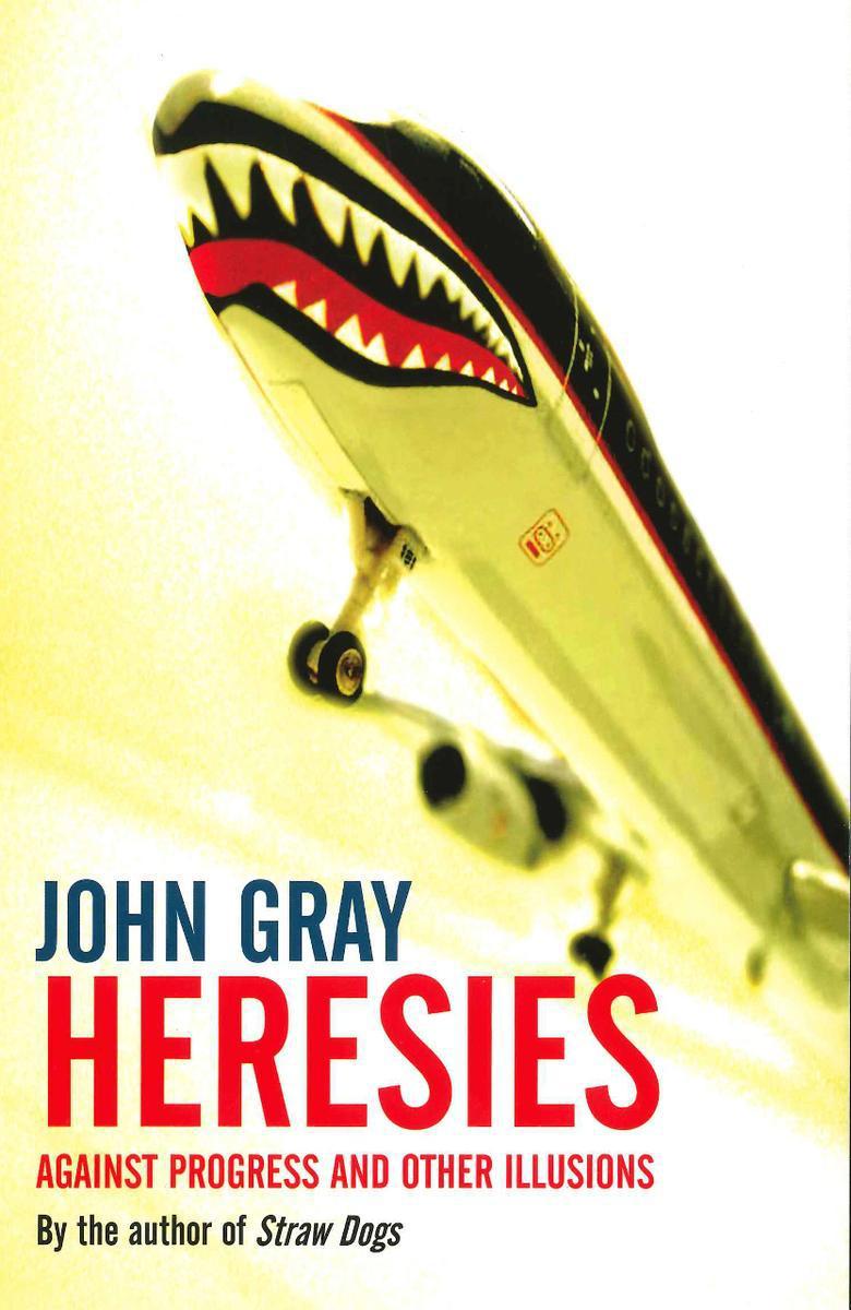 Heresies: Against Progress and Other Illusions
