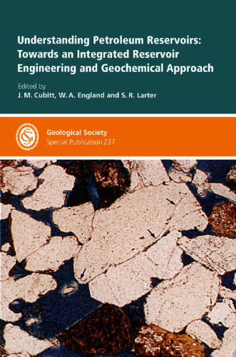 Understanding Petroleum Reservoirs: Towards an Integrated Reservoir Engineering and Geochemical Approach (Geological Society Special Publication No. 237)