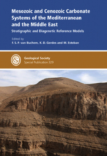 Mesozoic and Cenozoic Carbonate Systems of the Mediterranean and the Middle East: Stratigraphic and diagenetic reference models (Geological Society Special Publication 329)