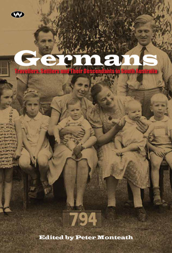 Germans: Travellers, Settlers and Their Descendants in South Australia