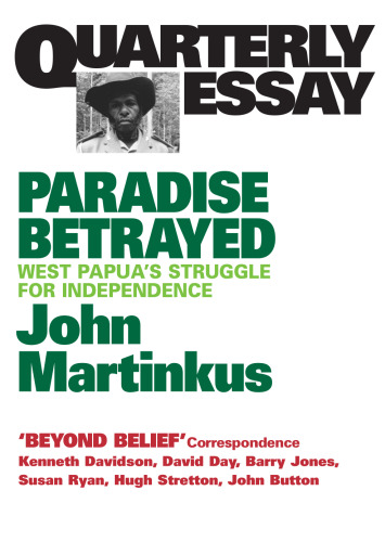 Quarterly Essay Paradise Betrayed: West Papua's struggle for independence