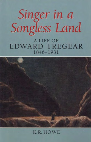 Singer in a Songless Land: A Life of Edward Tregear, 1846-1931