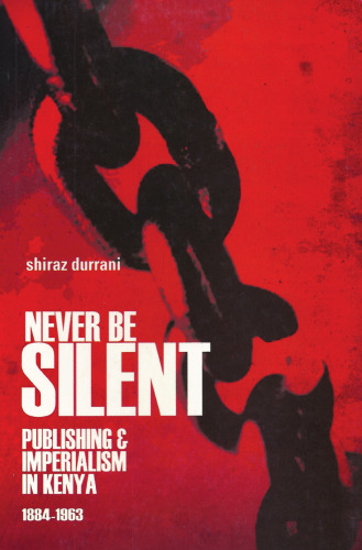 Never Be Silent: Publishing and Imperialism, 1884-1963