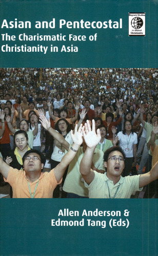 Asian and Pentecostal: The Charismatic Face of Christianity in Asia