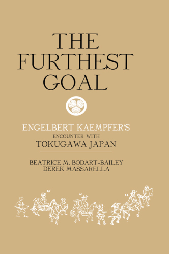 The Furthest Goal: Engelbert Kaempfer's Encounter with Tokugawa Japan