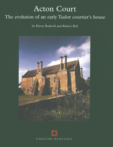 Acton Court: The Evolution of an Early Tudor Courtier's House