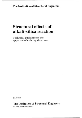 Structural Effects of Alkali-Silica Reaction: Technical Guidance on the Appraisal of Existing Structures