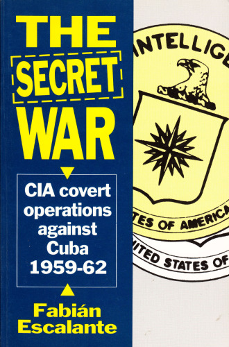 The Secret War: CIA Covert Operations Against Cuba 1959-1962