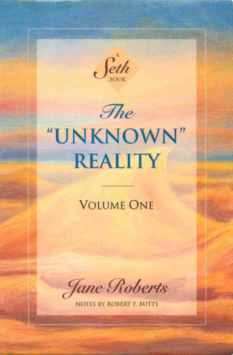 The ''Unknown'' Reality, Vol. 1: A Seth Book