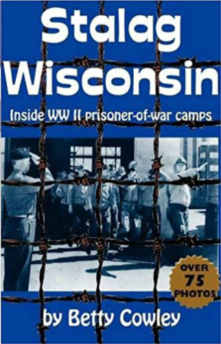 Stalag Wisconsin: Inside WWII Prisoner of War Camps