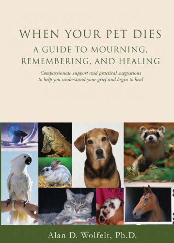 When Your Pet Dies: A Guide to Mourning, Remembering and Healing