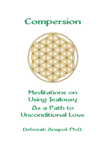 HTTP://WWW.LOVEWITHOUTLIMITS.COM COMPERSION: MEDITATIONS ON USING JEALOUSY AS A PATH TO UNCONDITIONAL LOVE