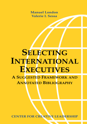 Selecting International Executives: A Suggested Framework and Annotated Bibliography (Report (Center for Creative Leadership), No. 345.)