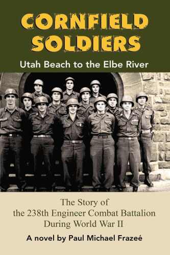 Cornfield Soldiers - Utah Beach to the Elbe River -