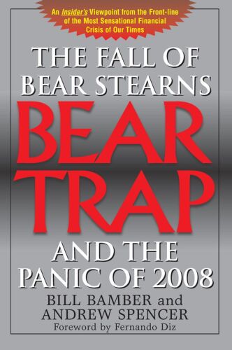 Bear Trap: The Fall of Bear Stearns and the Panic of 2008