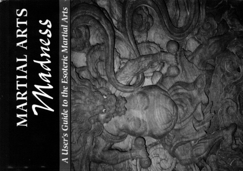 Martial Arts Madness: A User's Guide to the Esoteric Martial Arts