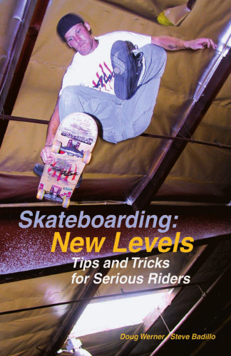 Skateboarding: New Levels: Tips and Tricks for Serious Riders