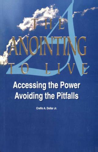 The anointing to live : accessing the power ; avoiding the pitfalls