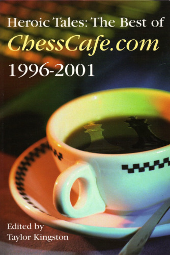 Heroic Tales: The Best of Chesscafe.com 1996 - 2001