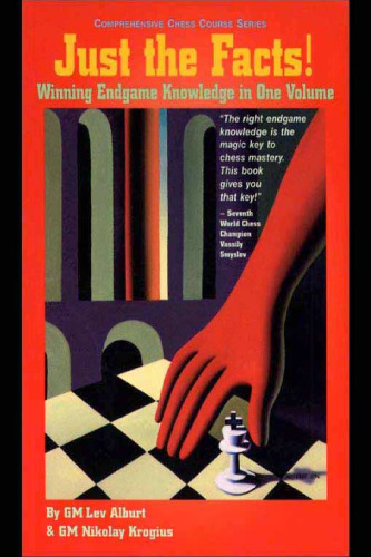 Just the Facts! Winning Endgame Knowledge in One Volume (Comprehensive Chess Course Series)
