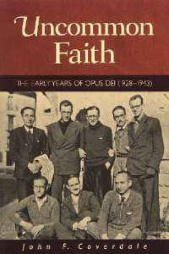 Uncommon Faith: The Early Years of Opus Dei, 1928-1943