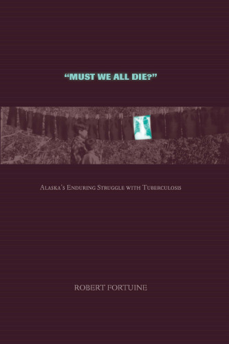 Must we all die?: Alaska's enduring struggle with tuberculosis