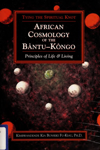African Cosmology of the Bântu-Kôngo: Principles of Life and Living