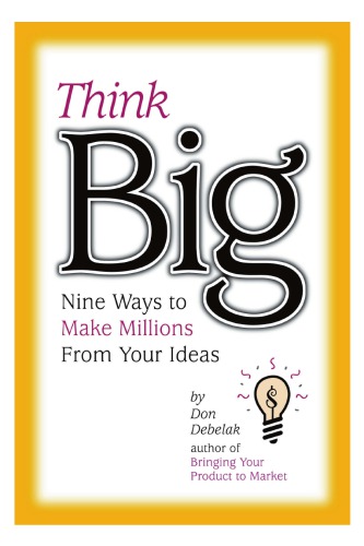 Think big nine ways to make millions from your ideas