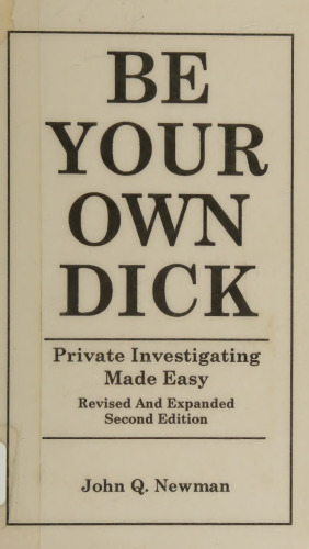 Be Your Own Dick: Private Investigating Made Easy 2nd Edition