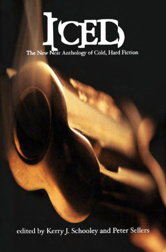 Iced: The New Noir Anthology of Cold, Hard Fiction