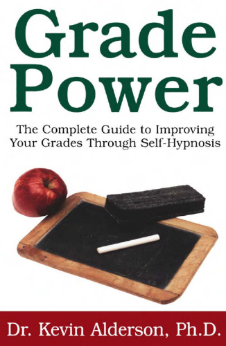 Grade Power: The Complete Guide to Improving Your Grades Through Self-Hypnosis