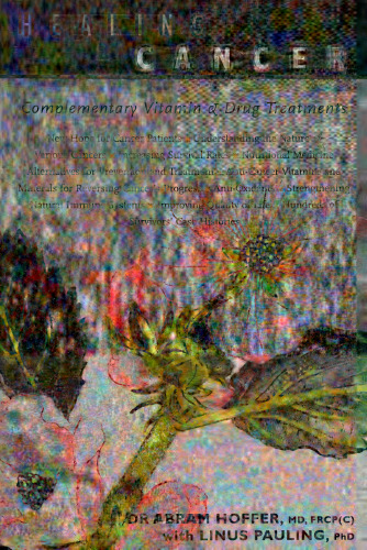 Orthomolecular Medicine - Healing Cancer: Complementary Vitamin and Drug Treatments Orthomolecular
