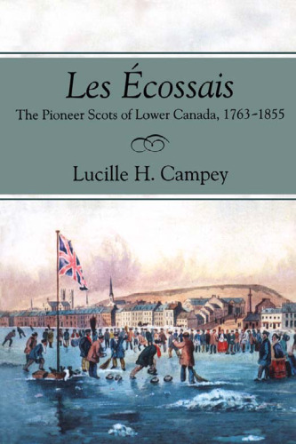 Les Écossais: The Pioneer Scots of Lower Canada, 1763-1855