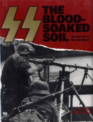 SS The Blood-Soaked Soil. The Battles of the Waffen SS
