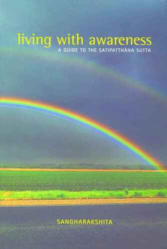 Living with Awareness: A Guide to the Satipatthana Sutta