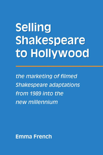 Selling Shakespeare to Hollywood: the Marketing of Filmed Shakespeare Adaptations from 1989 into the New Millennium