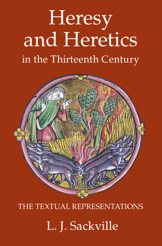 Heresy and Heretics in the Thirteenth Century: The Textual Representations (Heresy and Inquisition in the Middle Ages) (Volume 1)