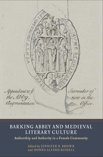 Barking Abbey and Medieval Literary Culture: Authorship and Authority in a Female Community