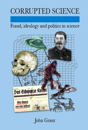 Corrupted Science: Fraud, Ideology and Politics in Science